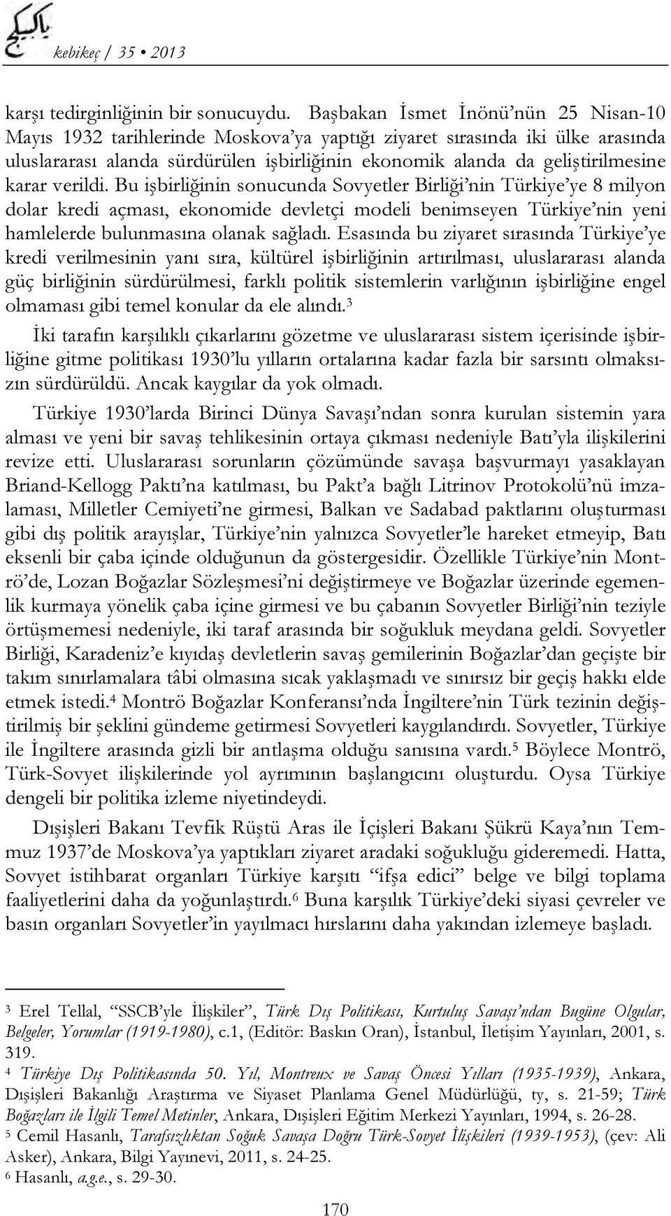 karar verildi. Bu işbirliğinin sonucunda Sovyetler Birliği nin Türkiye ye 8 milyon dolar kredi açması, ekonomide devletçi modeli benimseyen Türkiye nin yeni hamlelerde bulunmasına olanak sağladı.