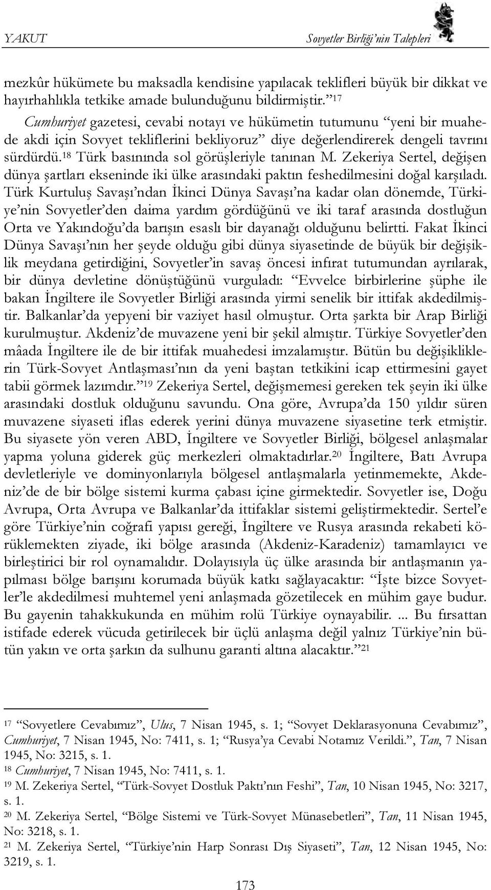 18 Türk basınında sol görüşleriyle tanınan M. Zekeriya Sertel, değişen dünya şartları ekseninde iki ülke arasındaki paktın feshedilmesini doğal karşıladı.