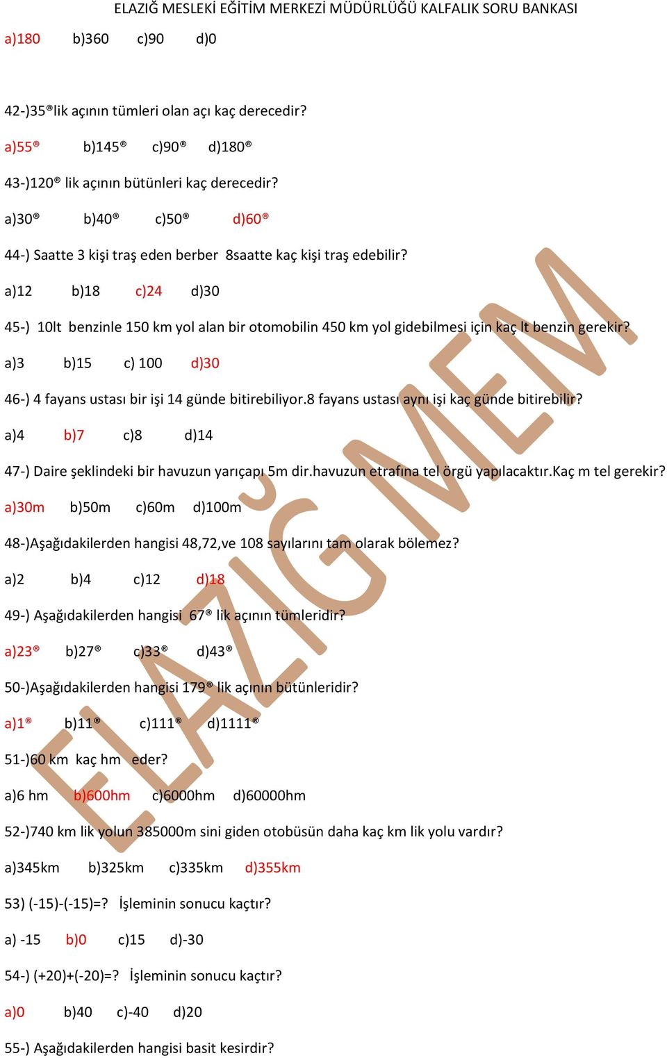 a)12 b)18 c)24 d)30 45-) 10lt benzinle 150 km yol alan bir otomobilin 450 km yol gidebilmesi için kaç lt benzin gerekir? a)3 b)15 c) 100 d)30 46-) 4 fayans ustası bir işi 14 günde bitirebiliyor.