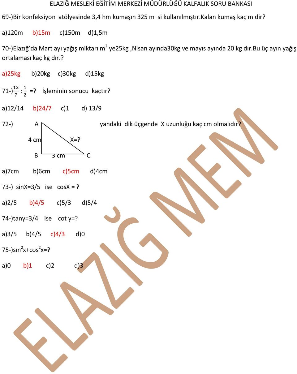 bu üç ayın yağış ortalaması kaç kg dır.? a)25kg b)20kg c)30kg d)15kg 71-) : =? İşleminin sonucu kaçtır?