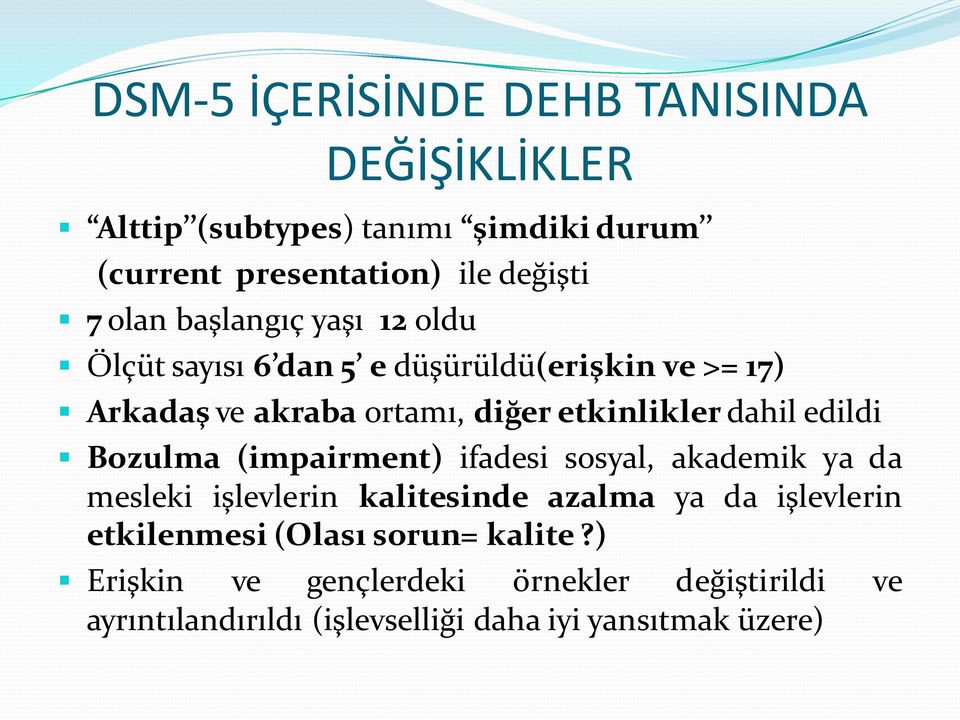 edildi Bozulma (impairment) ifadesi sosyal, akademik ya da mesleki işlevlerin kalitesinde azalma ya da işlevlerin etkilenmesi