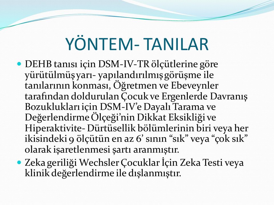 Ölçeği nin Dikkat Eksikliği ve Hiperaktivite- Dürtüsellik bölümlerinin biri veya her ikisindeki 9 ölçütün en az 6 sının sık veya