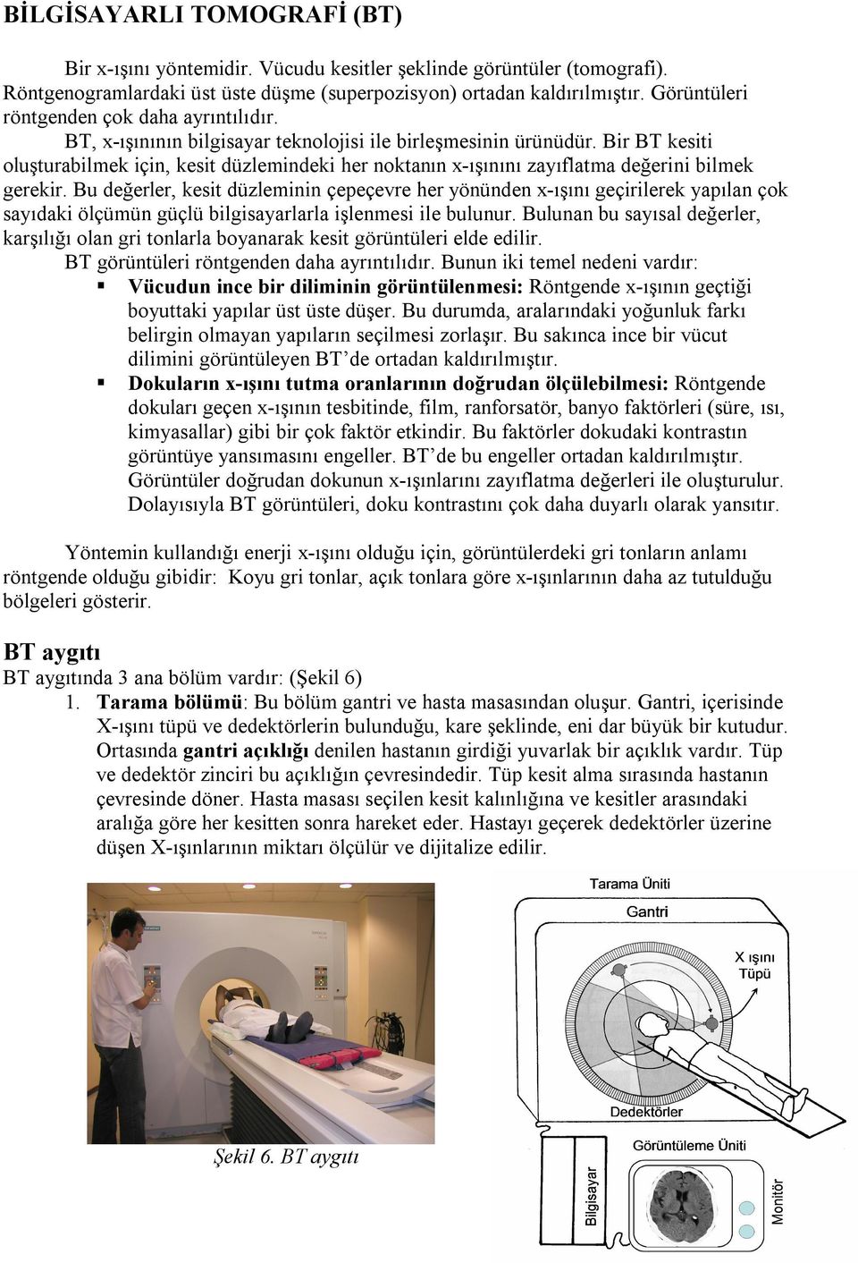 ir T kesiti oluşturabilmek için, kesit düzlemindeki her noktanın x-ışınını zayıflatma değerini bilmek gerekir.