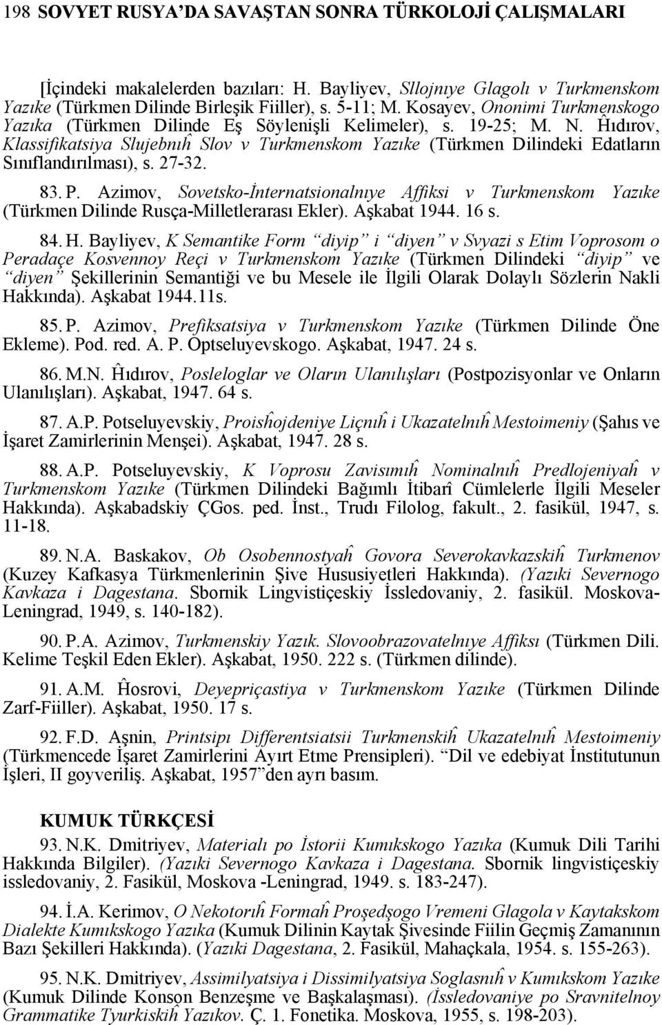 Ĥıdırov, Klassifikatsiya Slujebnıĥ Slov v Turkmenskom Yazıke (Türkmen Dilindeki Edatların Sınıflandırılması), s. 27-32. 83. P.