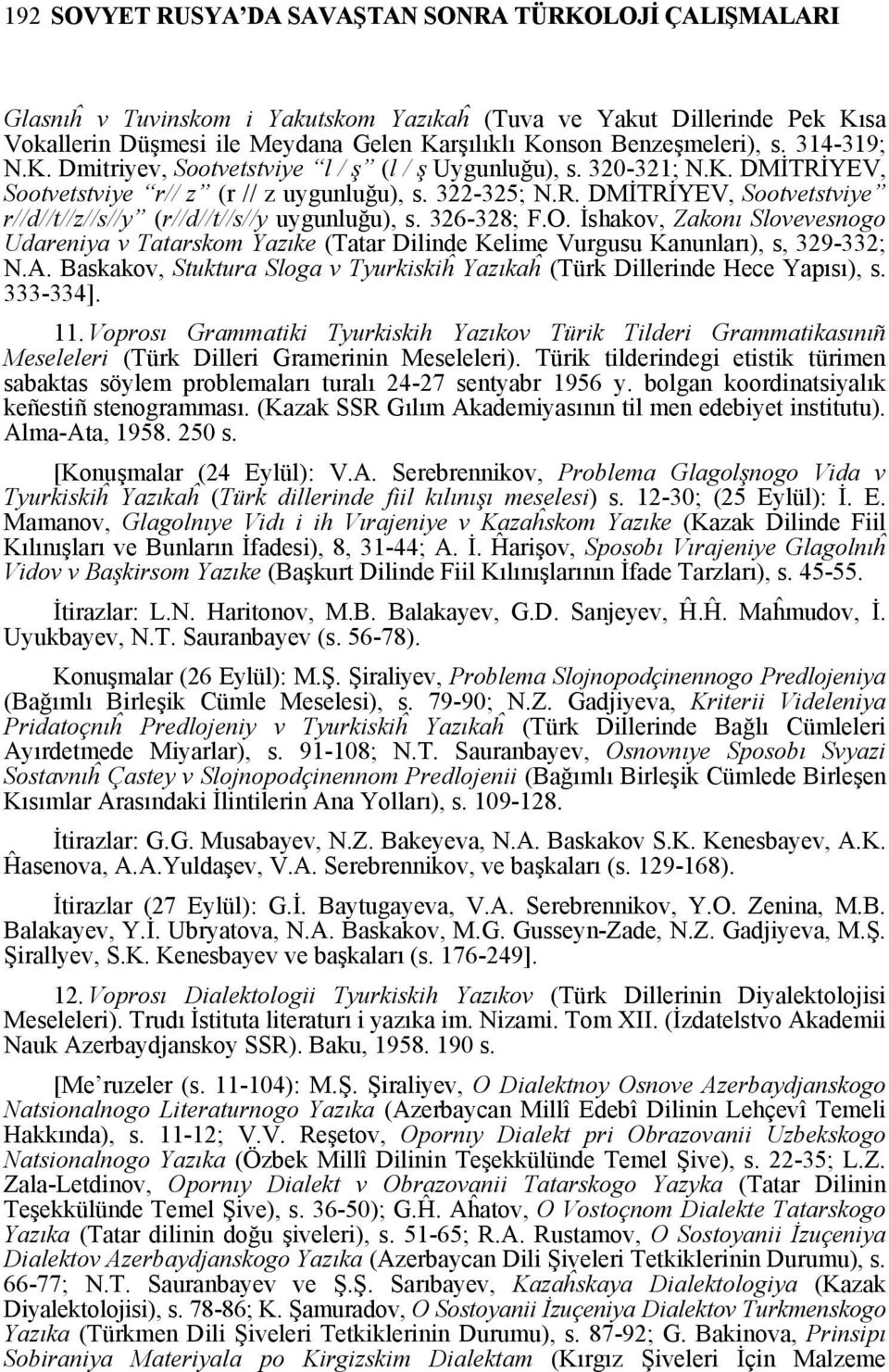 326-328; F.O. İshakov, Zakonı Slovevesnogo Udareniya v Tatarskom Yazıke (Tatar Dilinde Kelime Vurgusu Kanunları), s, 329-332; N.A.