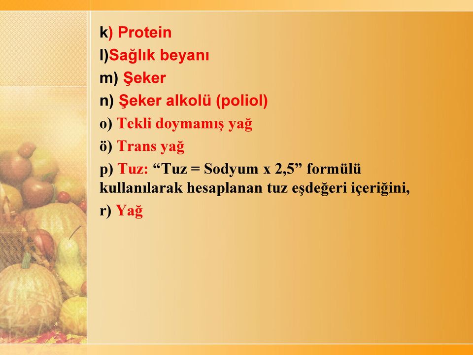 yağ p) Tuz: Tuz = Sodyum x 2,5 formülü