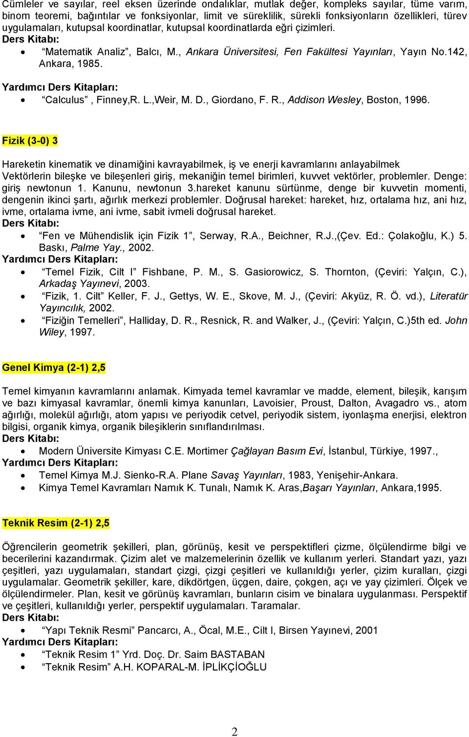 Calculus, Finney,R. L.,Weir, M. D., Giordano, F. R., Addison Wesley, Boston, 1996.