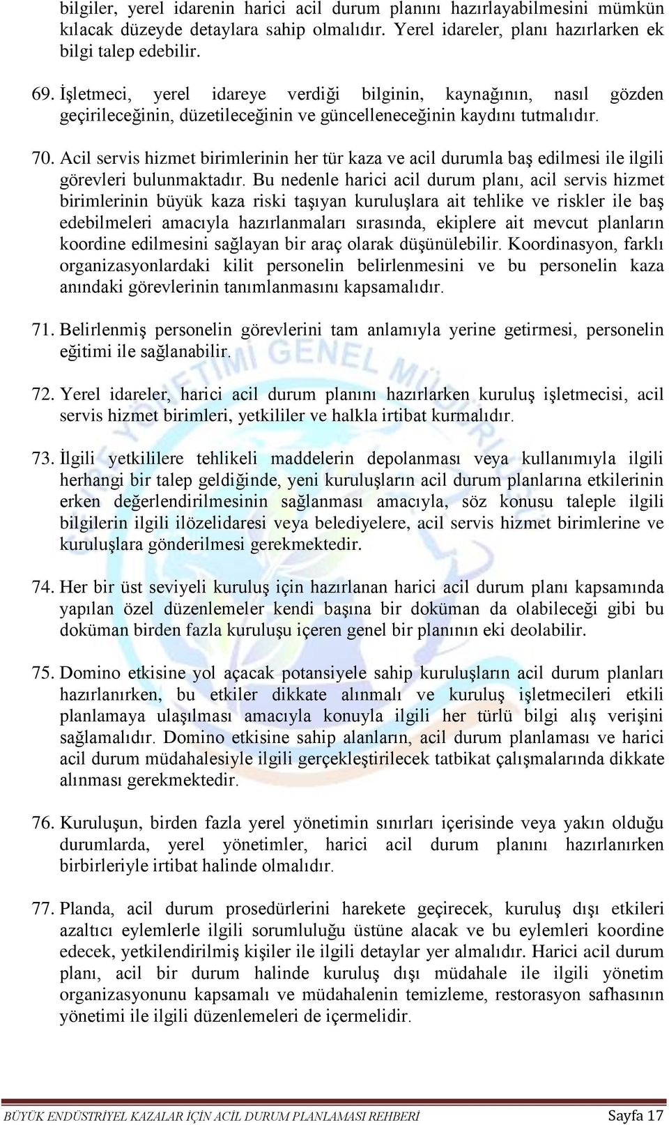 Acil servis hizmet birimlerinin her tür kaza ve acil durumla baş edilmesi ile ilgili görevleri bulunmaktadır.