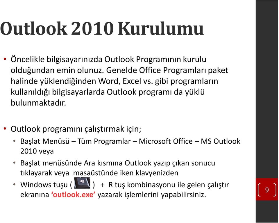 gibi programların kullanıldığı bilgisayarlarda Outlook programı da yüklü bulunmaktadır.