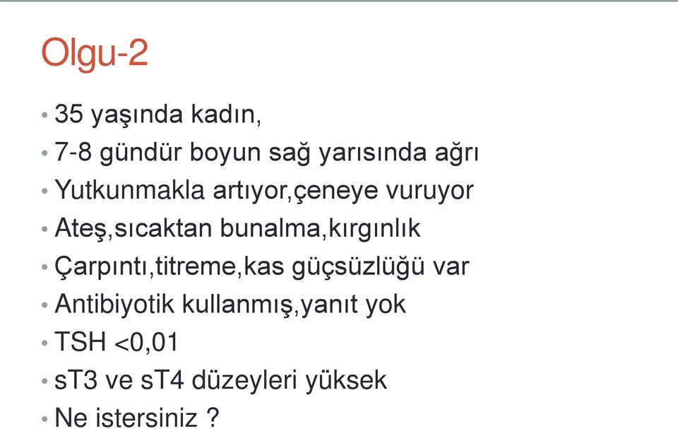 bunalma,kırgınlık Çarpıntı,titreme,kas güçsüzlüğü var