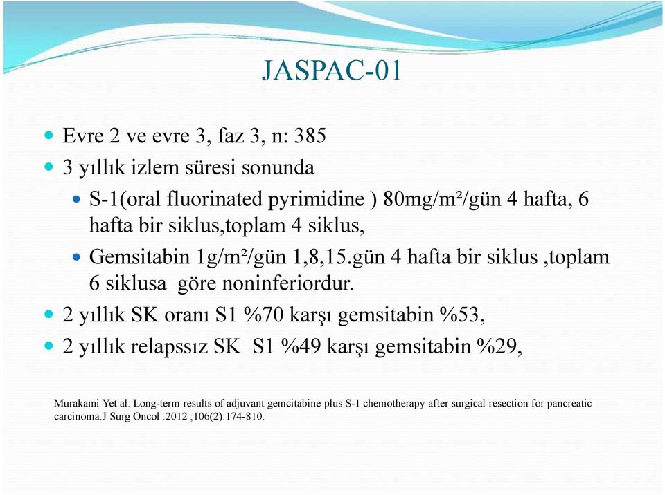 2 yıllık SK oranı S1 %70 karşı gemsitabin %53, 2 yıllık relapssız SK S1 %49 karşı gemsitabin %29, Murakami Yet al.
