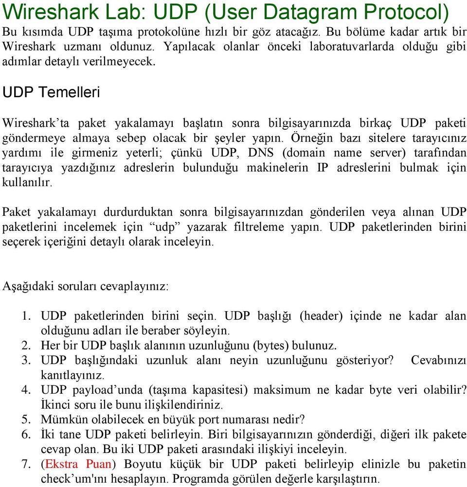 UDP Temelleri Wireshark ta paket yakalamayı başlatın sonra bilgisayarınızda birkaç UDP paketi göndermeye almaya sebep olacak bir şeyler yapın.