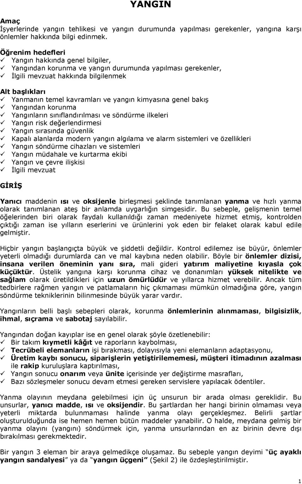 kimyasına genel bakış Yangından korunma Yangınların sınıflandırılması ve söndürme ilkeleri Yangın risk değerlendirmesi Yangın sırasında güvenlik Kapalı alanlarda modern yangın algılama ve alarm