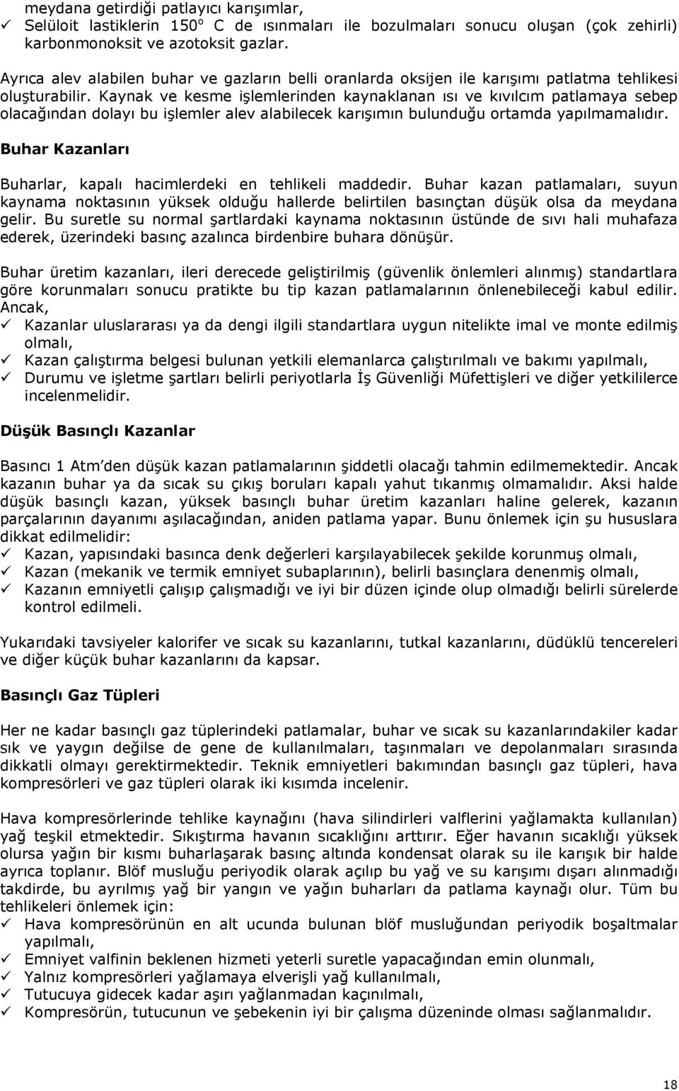 Kaynak ve kesme işlemlerinden kaynaklanan ısı ve kıvılcım patlamaya sebep olacağından dolayı bu işlemler alev alabilecek karışımın bulunduğu ortamda yapılmamalıdır.