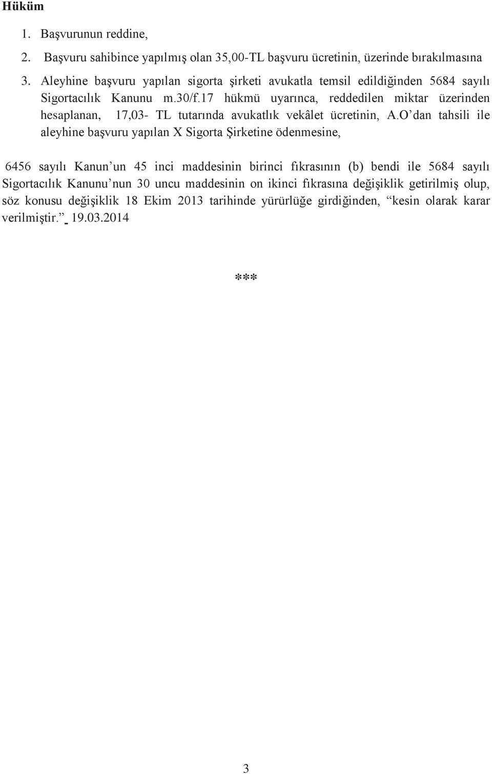 17 hükmü uyarınca, reddedilen miktar üzerinden hesaplanan, 17,03- TL tutarında avukatlık vekâlet ücretinin, A.