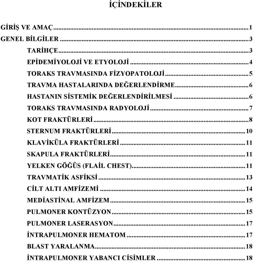 ..8 STERNUM FRAKTÜRLERİ...10 KLAVİKÜLA FRAKTÜRLERİ...11 SKAPULA FRAKTÜRLERİ...11 YELKEN GÖĞÜS (FLAİL CHEST)...11 TRAVMATİK ASFİKSİ.