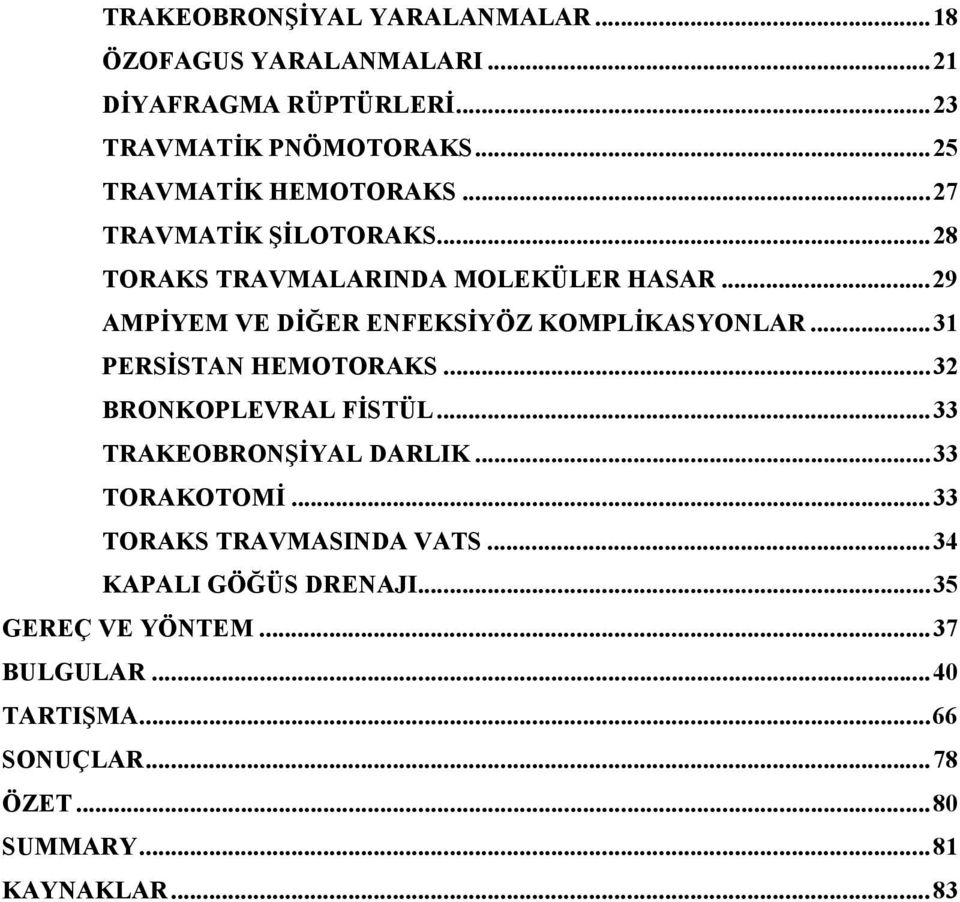 ..29 AMPİYEM VE DİĞER ENFEKSİYÖZ KOMPLİKASYONLAR...31 PERSİSTAN HEMOTORAKS...32 BRONKOPLEVRAL FİSTÜL...33 TRAKEOBRONŞİYAL DARLIK.