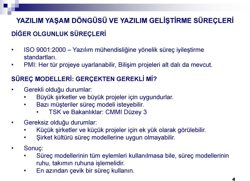 Gerekli olduğu durumlar: Büyük şirketler ve büyük projeler için uygundurlar. Bazı müşteriler süreç modeli isteyebilir.