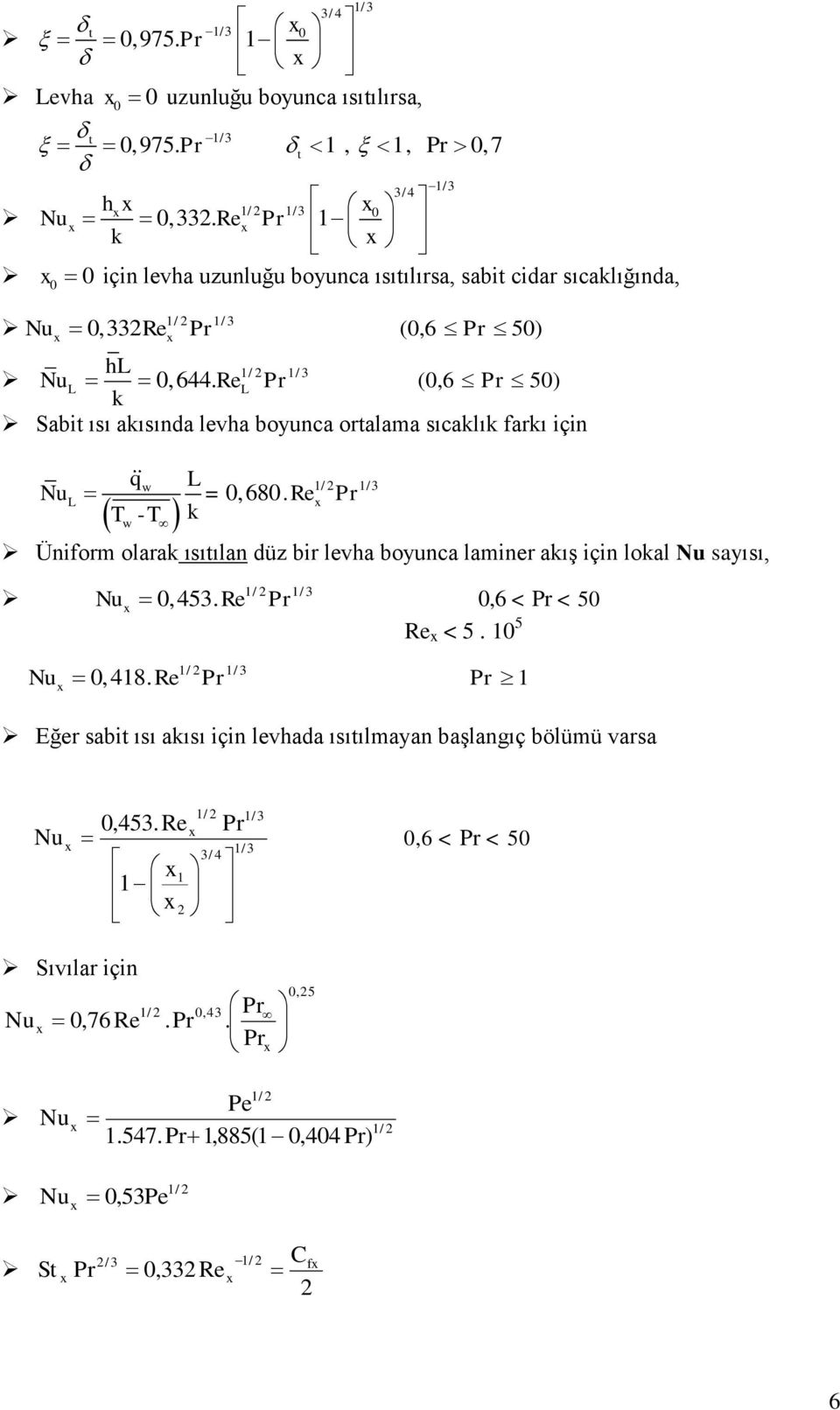 Re Pr (,6 Pr 5) Sabit ısı aısına leva boyunca ortalama sıcalı farı için w =,68.