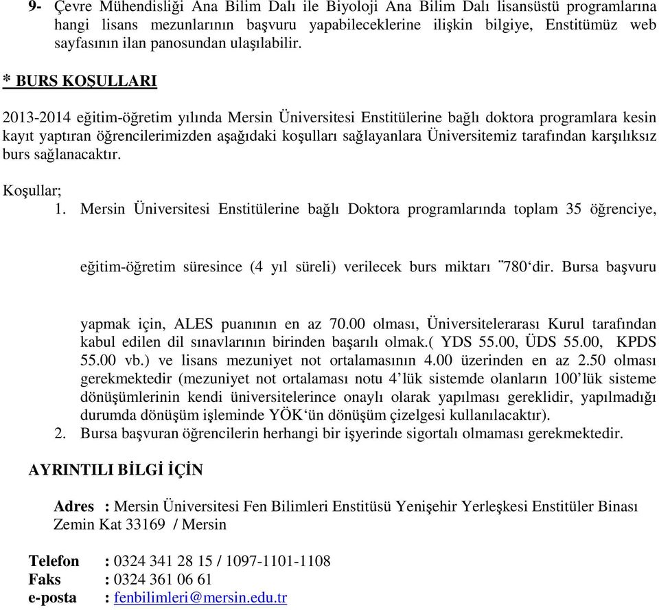 * BURS KOŞULLARI 2013-2014 eğitim-öğretim yılında Mersin Üniversitesi Enstitülerine bağlı doktora programlara kesin kayıt yaptıran öğrencilerimizden aşağıdaki koşulları sağlayanlara Üniversitemiz