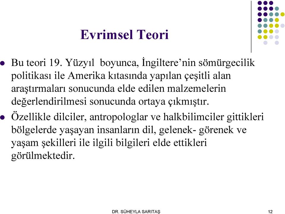 araştırmaları sonucunda elde edilen malzemelerin değerlendirilmesi sonucunda ortaya çıkmıştır.