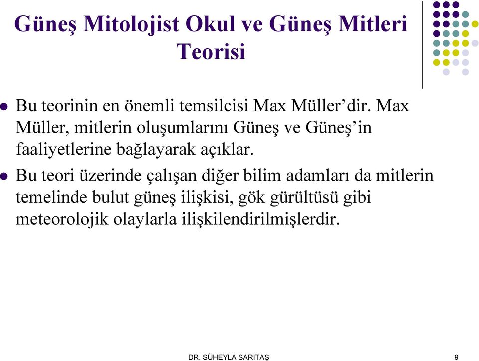 Bu teori üzerinde çalışan diğer bilim adamları da mitlerin temelinde bulut güneş ilişkisi,