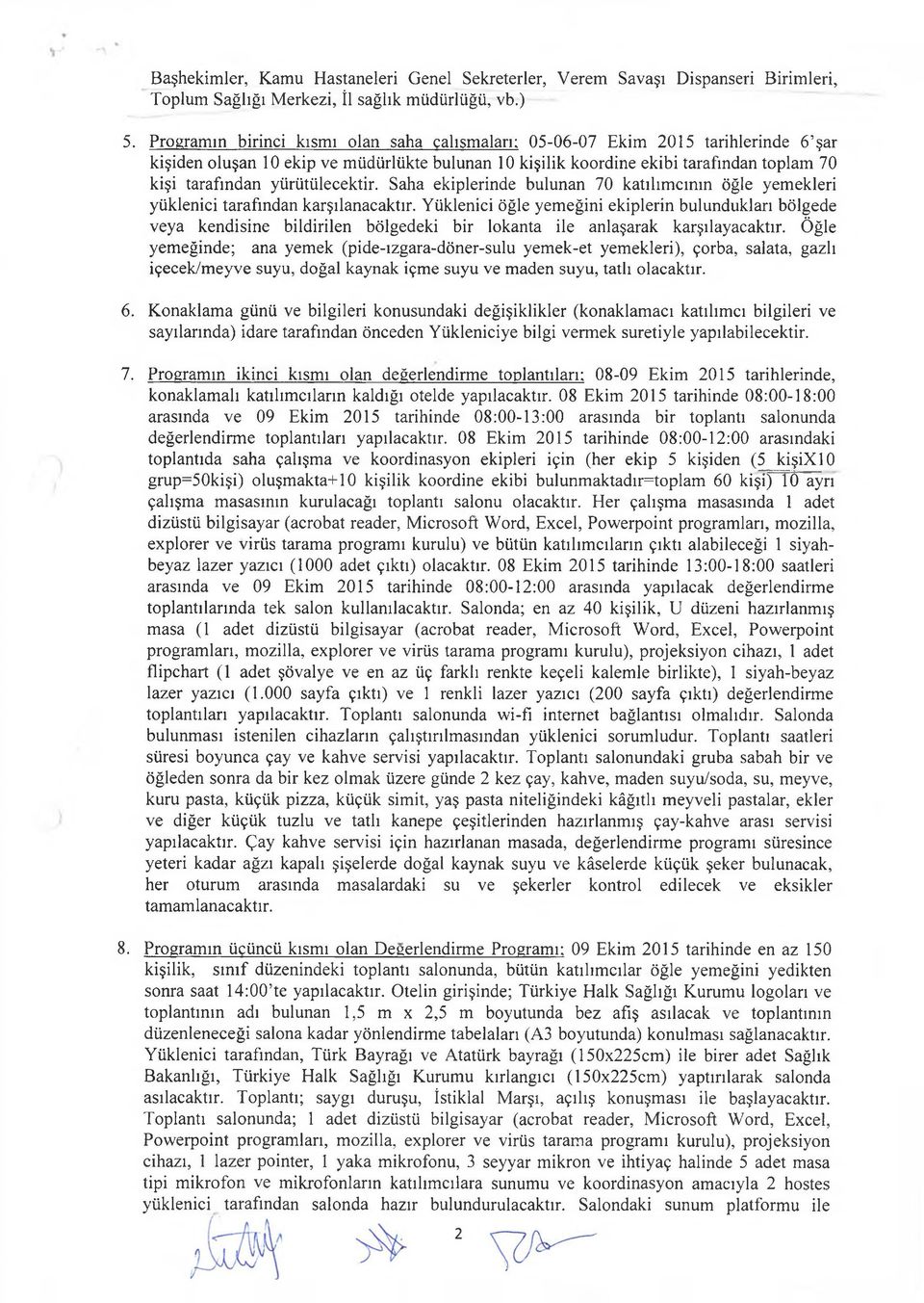 yürütülecektir. Saha ekiplerinde bulunan 70 katılımcının öğle yemekleri yüklenici tarafından karşılanacaktır.