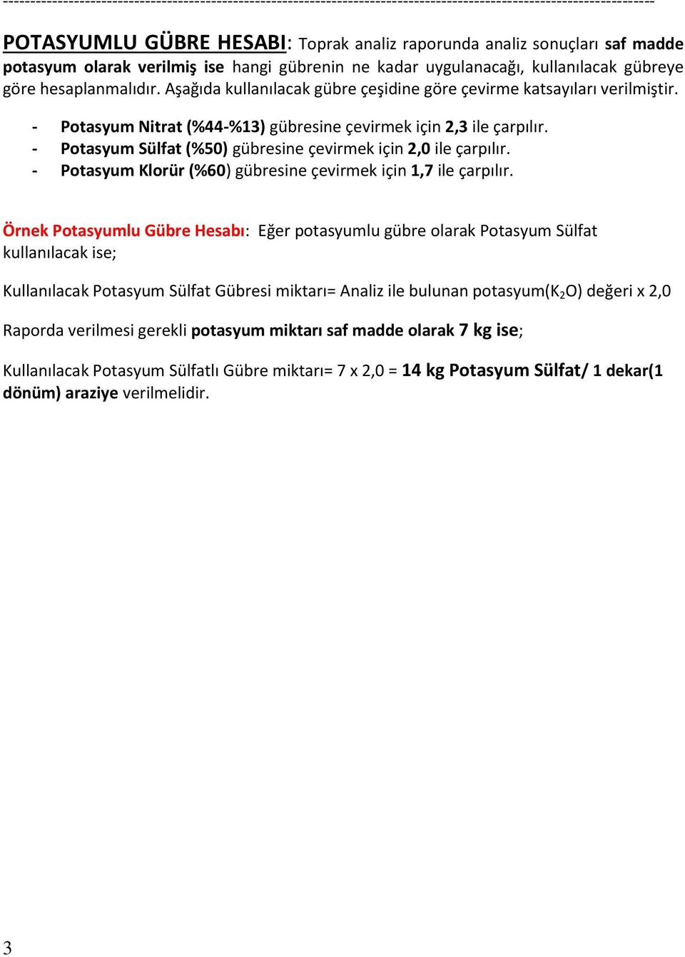 - Potasyum Nitrat (%44-%13) gübresine çevirmek için 2,3 ile çarpılır. - Potasyum Sülfat (%50) gübresine çevirmek için 2,0 ile çarpılır.