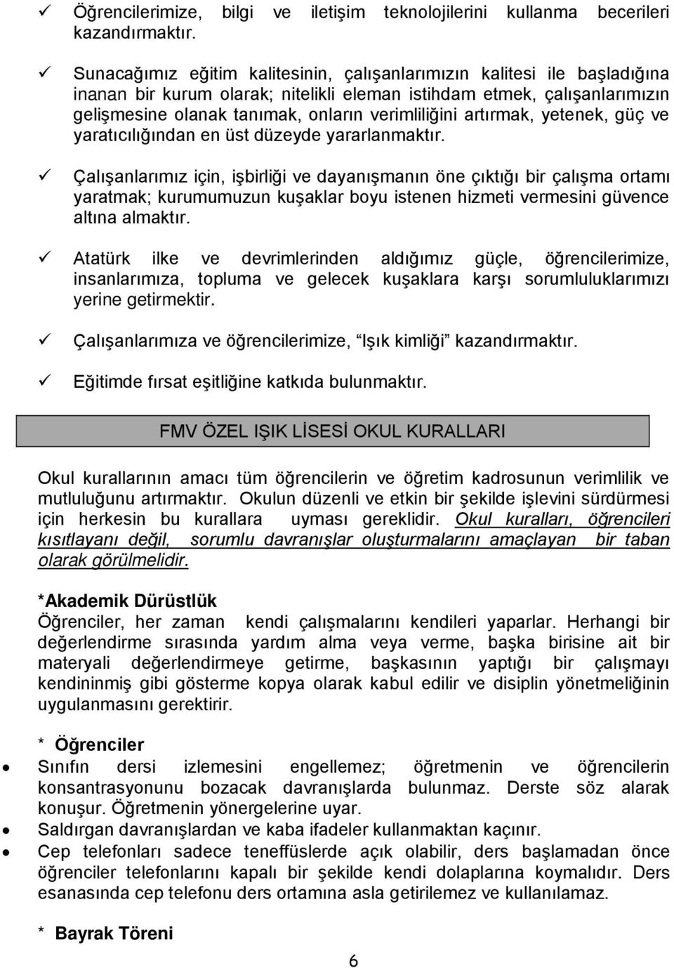 artırmak, yetenek, güç ve yaratıcılığından en üst düzeyde yararlanmaktır.