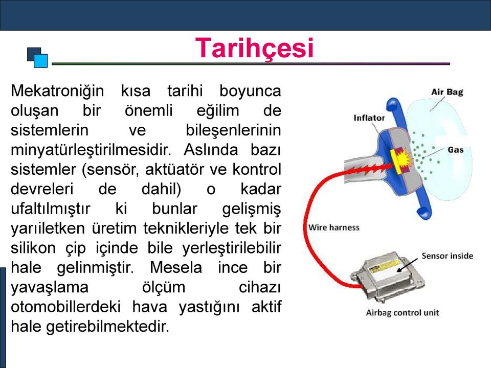 Aslında bazı sistemler (sensör, aktüatör ve kontrol devreleri de dahil) o kadar ufaltılmıştır ki bunlar