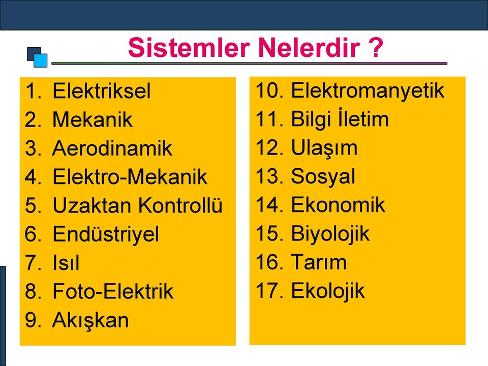 Foto-Elektrik 9. Akışkan 10. Elektromanyetik 11. Bilgi İletim 12.