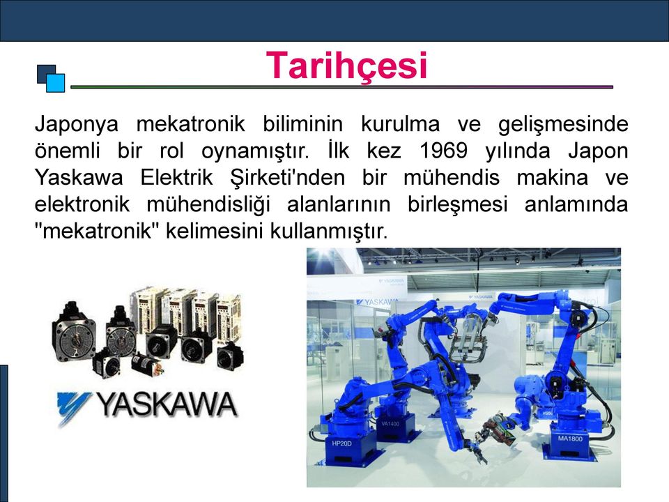 İlk kez 1969 yılında Japon Yaskawa Elektrik Şirketi'nden bir