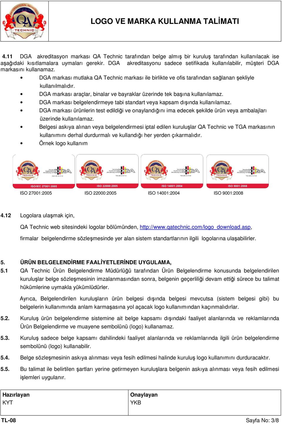 DGA markası araçlar, binalar ve bayraklar üzerinde tek başına kullanılamaz. DGA markası belgelendirmeye tabi standart veya kapsam dışında kullanılamaz.