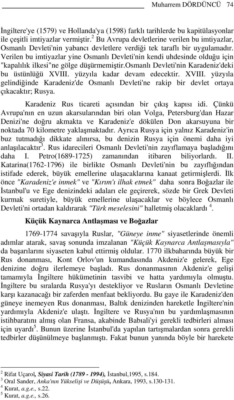 Verilen bu imtiyazlar yine Osmanlı Devleti'nin kendi uhdesinde olduğu için "kapalılık ilkesi"ne gölge düşürmemiştir.osmanlı Devleti'nin Karadeniz'deki bu üstünlüğü XVIII.