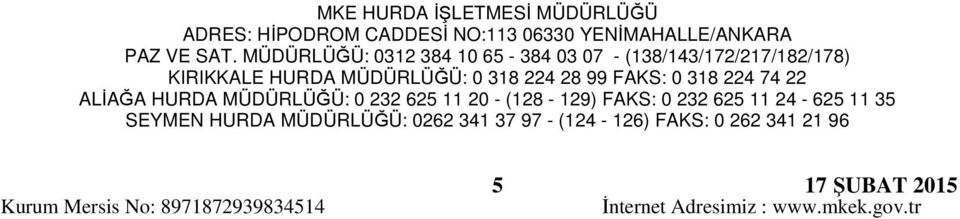 0 318 224 74 22 ALİAĞA HURDA MÜDÜRLÜĞÜ: 0 232 625 11 20 - (128-129) FAKS: 0 232 625 11 24-625 11 35 SEYMEN HURDA