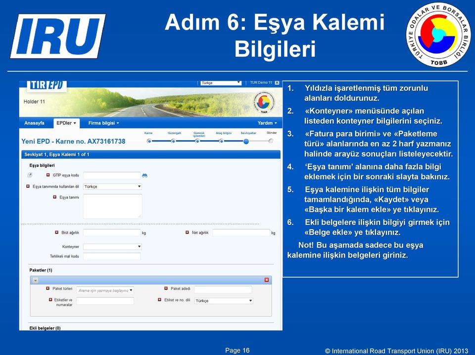 «Fatura para birimi» ve «Paketleme türü» alanlarında en az 2 harf yazmanız halinde arayüz sonuçları listeleyecektir. 4.