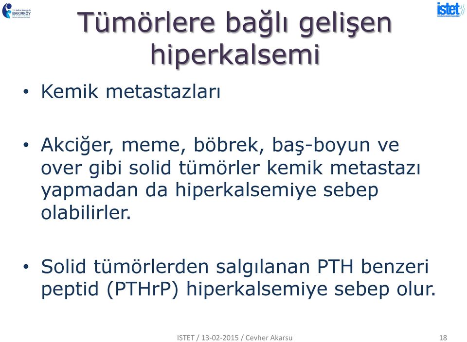 metastazı yapmadan da hiperkalsemiye sebep olabilirler.