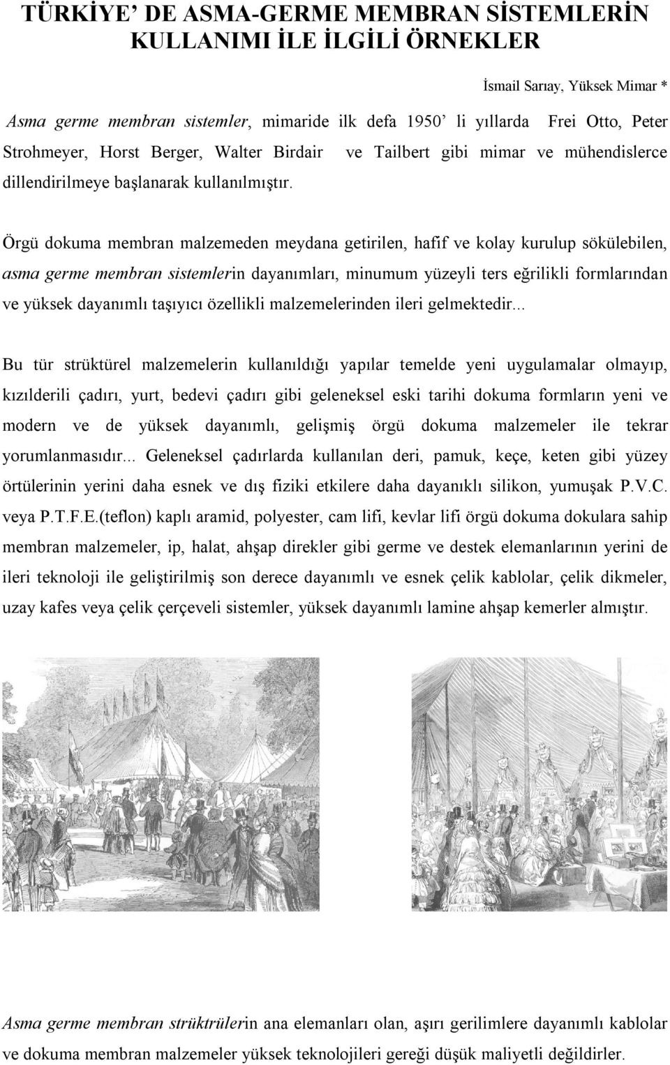 İsmail Sarıay, Yüksek Mimar * Frei Otto, Peter ve Tailbert gibi mimar ve mühendislerce Örgü dokuma membran malzemeden meydana getirilen, hafif ve kolay kurulup sökülebilen, asma germe membran