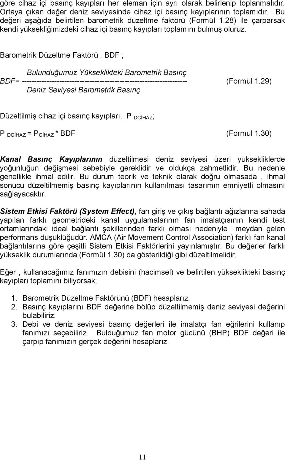 Barometrik Düzeltme Faktörü, BDF ; Bulunduğumuz Yükseklikteki Barometrik Basınç BDF= ------------------------------------------------------------------ (Formül 1.