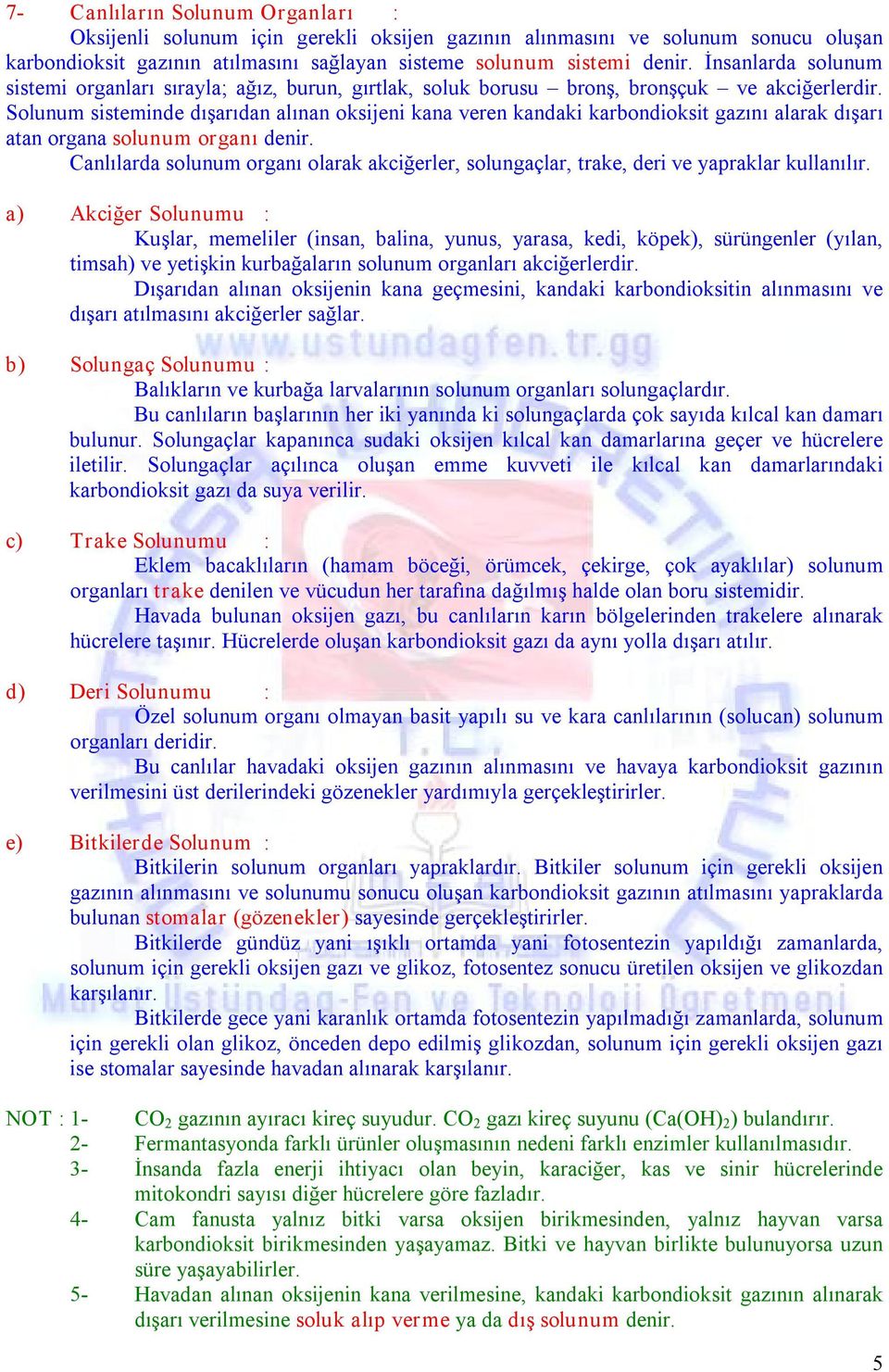 Solunum sisteminde dışarıdan alınan oksijeni kana veren kandaki karbondioksit gazını alarak dışarı atan organa solunum organı denir.