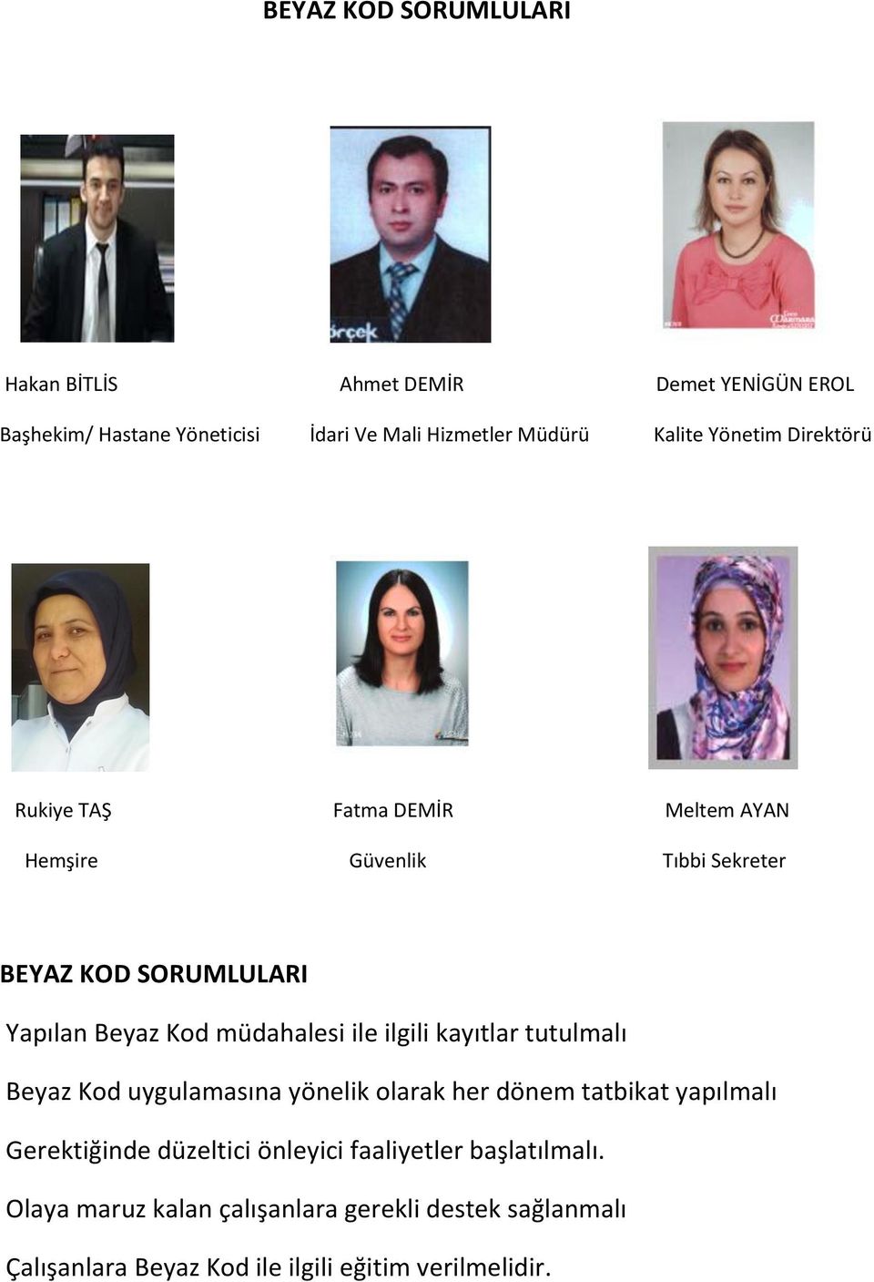 müdahalesi ile ilgili kayıtlar tutulmalı Beyaz Kod uygulamasına yönelik olarak her dönem tatbikat yapılmalı Gerektiğinde düzeltici