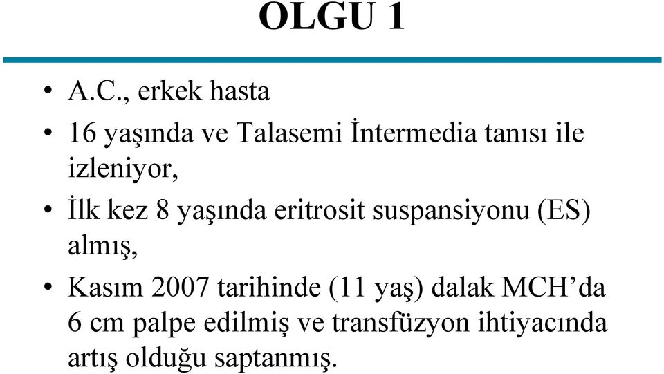 izleniyor, İlk kez 8 yaşında eritrosit suspansiyonu (ES)