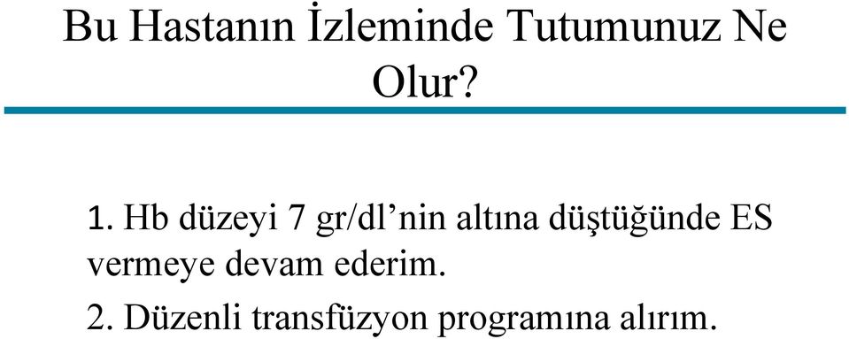 Hb düzeyi 7 gr/dl nin altına