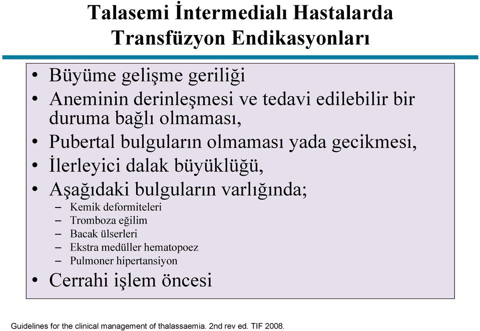 büyüklüğü, Aşağıdaki bulguların varlığında; Kemik deformiteleri Tromboza eğilim Bacak ülserleri Ekstra medüller