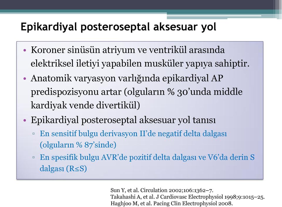 aksesuar yol tanısı En sensitif bulgu derivasyon II de negatif delta dalgası (olguların % 87 sinde) En spesifik bulgu AVR de pozitif delta dalgası ve V6 da