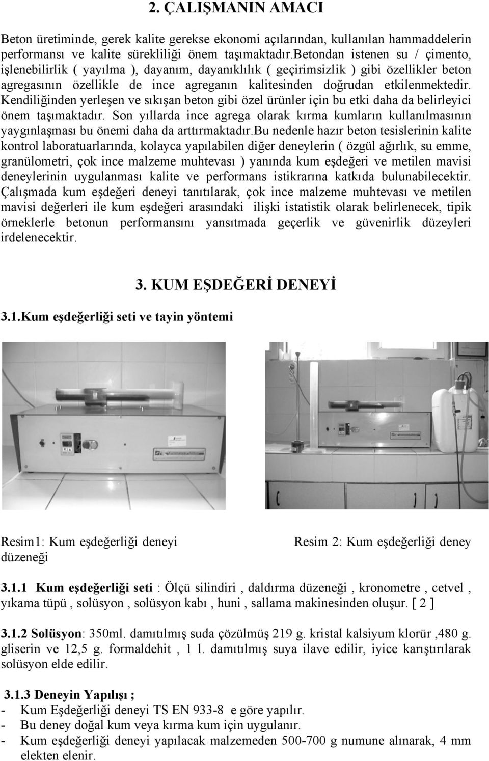 Kendiliğinden yerleşen ve sıkışan beton gibi özel ürünler için bu etki daha da belirleyici önem taşımaktadır.