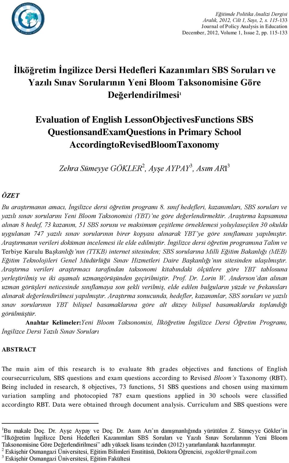 QuestionsandExamQuestions in Primary School AccordingtoRevisedBloomTaxonomy Zehra Sümeyye GÖKLER 2, Ayşe AYPAY 3, Asım ARI 3 ÖZET Bu araştırmanın amacı, İngilizce dersi öğretim programı 8.