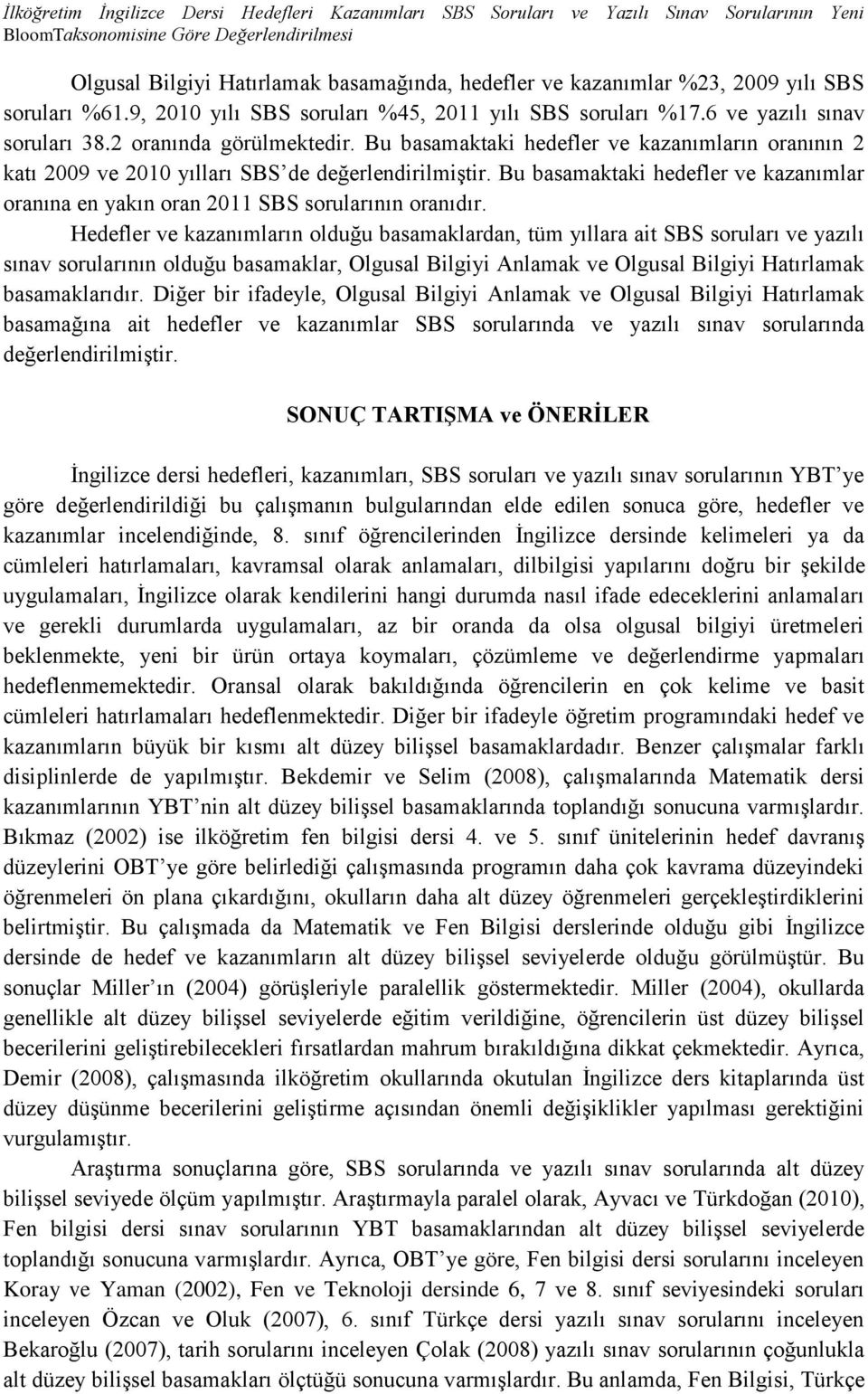 Bu basamaktaki hedefler ve kazanımların oranının 2 katı 2009 ve 2010 yılları SBS de değerlendirilmiştir. Bu basamaktaki hedefler ve kazanımlar oranına en yakın oran 2011 SBS sorularının oranıdır.