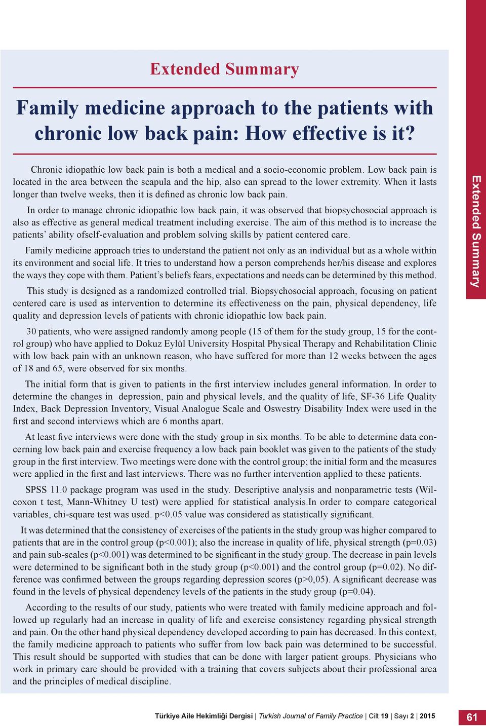 In order to manage chronic idiopathic low back pain, it was observed that biopsychosocial approach is also as effective as general medical treatment including exercise.