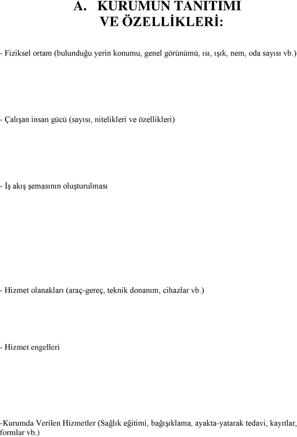 ) - Çalışan insan gücü (sayısı, nitelikleri ve özellikleri) - İş akış şemasının oluşturulması -